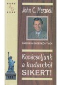 John C. Maxwell  - Kovácsoljunk a kudarcból sikert!