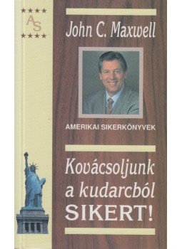 John C. Maxwell - Kovácsoljunk a kudarcból sikert! John C. Maxwell - Kovácsoljunk a kudarcból sikert!, 2000 antikvár könyv