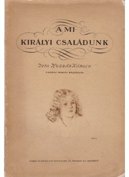 Huszár Károly - A mi királyi családunk, Budapest 1918 antikvár könyv