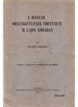 Szabó Dezső - A magyar országgyűlések története II. Lajos korában, Budapest 1909 antikvár könyv