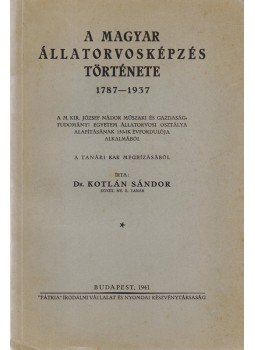 Kotlán Sándor - A magyar állatorvosképzés története 1787–1937 Kotlán Sándor - A magyar állatorvosképzés története 1787–1937, Budapest 1941 antikvár könyv