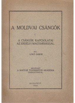 Lükő Gábor - A moldvai csángók – A csángók kapcsolatai az erdélyi magyarsággal Lükő Gábor - A moldvai csángók – A csángók kapcsolatai az erdélyi magyarsággal, Budapest 1936 antikvár könyv