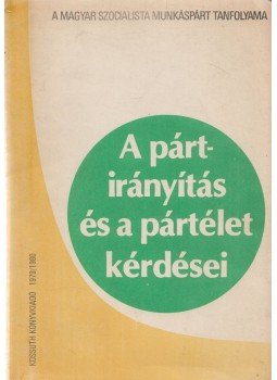 Nemes István - A pártirányítás és a pártélet kérdései Nemes István - A pártirányítás és a pártélet kérdései, Budapest 1980 antikvár könyv