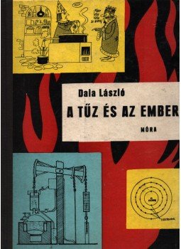 Dala László - A tűz és az ember (dedikált) Dala László - A tűz és az ember (dedikált), Budapest 1962 antikvár könyv