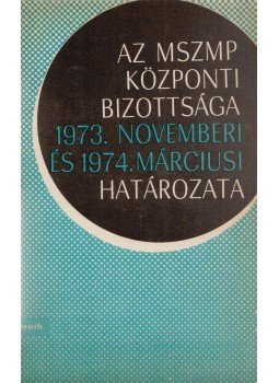 Kovács Dóra - Az MSZMP Központi Bizottsága 1973. novemberi és 1974. márciusi határozata, Budapest 1974 antikvár könyv