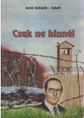 Erich Schmidt - Csak ne hinnél
