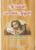 Szent Fausztina nővér - Te tudod, szeretlek Téged!