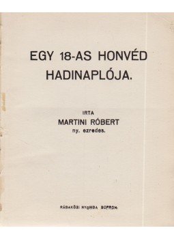 Martini Róbert - Egy 18-as honvéd hadinaplója Martini Róbert - Egy 18-as honvéd hadinaplója, Sopron 1933 antikvár könyv
