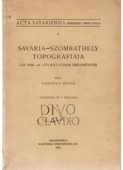 Paulovics István - Savaria–Szombathely topográfiája Paulovics István - Savaria–Szombathely topográfiája, Szombathely 1943 antikvár könyv
