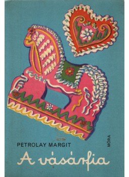 Petrolay Margit - A vásárfia Petrolay Margit - A vásárfia, Budapest 1970 antikvár könyv