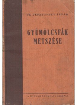 Dr. Jeszenszky Árpád - Gyümölcsfák metszése Dr. Jeszenszky Árpád - Gyümölcsfák metszése, 1942 antikvár könyv
