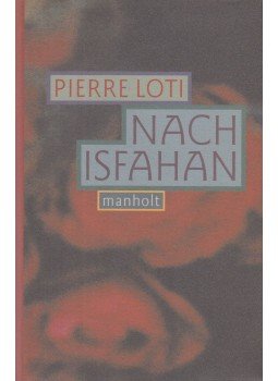Loti, Pierre - Nach Isfahan Loti, Pierre - Nach Isfahan, Bremen 1996 antikvár könyv