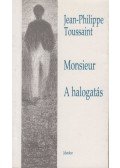 Toussaint, Jean-Philippe - Monsieur / A halogatás