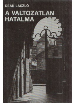 Deák László - A változatlan hatalma Deák László - A változatlan hatalma, Budapest 1988 antikvár könyv
