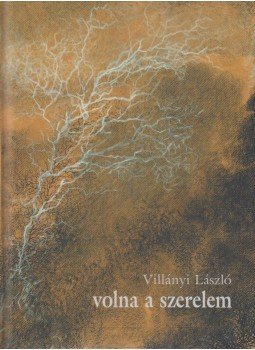 Villányi László - Volna a szerelem (dedikált), Budapest 2006 antikvár könyv