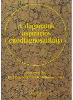 Dr. Bodó Miklós, Dr. Döbrössy Lajos - A daganatok aspirációs citodiagnosztikája Dr. Bodó Miklós, Dr. Döbrössy Lajos - A daganatok aspirációs citodiagnosztikája, Budapest 1985 antikvár könyv