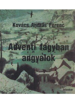 Kovács András - Adventi fagyban angyalok Kovács András - Adventi fagyban angyalok, Pécs 1998 antikvár könyv