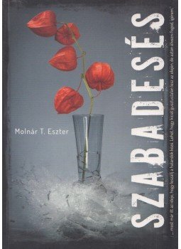 Molnár T. Eszter - Szabadesés (Dedikált) Molnár T. Eszter - Szabadesés (Dedikált), 2017 antikvár könyv