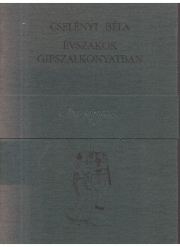 Cselényi Béla - Évszakok gipszalkonyatban Cselényi Béla - Évszakok gipszalkonyatban, Budapest 1995 antikvár könyv