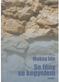 Makay Ida - Se fény, se kegyelem