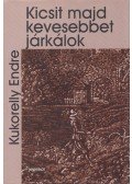 Kukorelly Endre - Kicsit majd kevesebbet járkálok