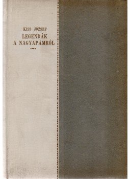 Kiss József - Legendák a nagyapámról Kiss József - Legendák a nagyapámról, Budapest 1926 antikvár könyv