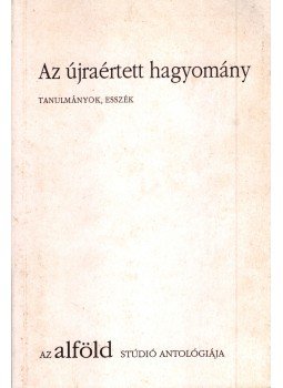 Keresztury Tibor, Mészáros Sándor, Szirák Péter - Az újraértett hagyomány Keresztury Tibor, Mészáros Sándor, Szirák Péter - Az újraértett hagyomány, Debrecen 1996 antikvár könyv