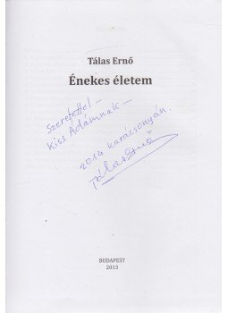 Tálas Ernő - Énekes életem (Dedikált), Budapest 2013 antikvár könyv