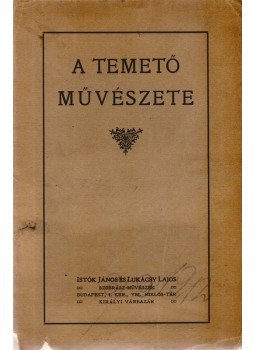 Istók János, Lukácsy Lajos - A temető művészete Istók János, Lukácsy Lajos - A temető művészete, Budapest 1910 antikvár könyv