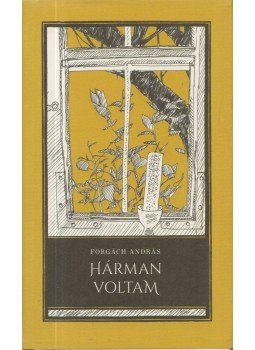 Forgách András - Hárman voltam Forgách András - Hárman voltam, Budapest 2014 antikvár könyv