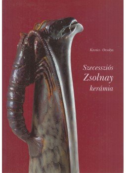 Kovács Orsolya - Szecessziós Zsolnay kerámia Kovács Orsolya - Szecessziós Zsolnay kerámia, Pécs 2003 antikvár könyv