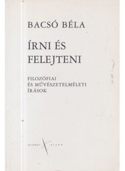 Bacsó Béla - Írni és felejteni Bacsó Béla - Írni és felejteni, Budapest 2001 antikvár könyv
