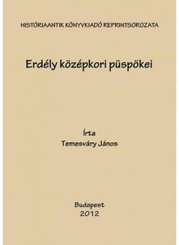 Temesváry János - Erdély középkori püspökei Temesváry János - Erdély középkori püspökei, null 2011 antikvár könyv