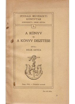 Deák Geyza - A könyv és a könyv díszítése Deák Geyza - A könyv és a könyv díszítése, Pápa 1910 antikvár könyv