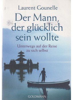 Laurent Gounelle - Der Mann, der glücklich sein wollte Laurent Gounelle - Der Mann, der glücklich sein wollte, München 0 antikvár könyv