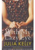 KELLY, JULIA - With My Lazy Eye