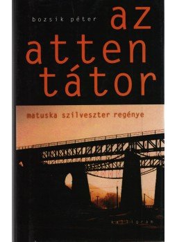 Bozsik Péter - Az attentátor Bozsik Péter - Az attentátor, Pozsony 2005 antikvár könyv