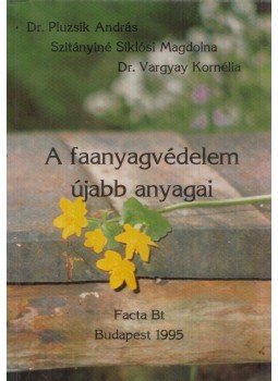 Dr. Pluzsik András - A faanyagvédelem újabb anyagai Dr. Pluzsik András - A faanyagvédelem újabb anyagai, Budapest 1995 antikvár könyv