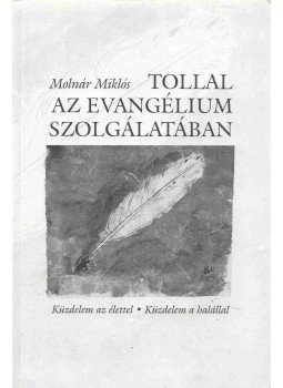 Molnár Miklós - Tollal az evangélium szolgálatában, Budapest 2005 antikvár könyv