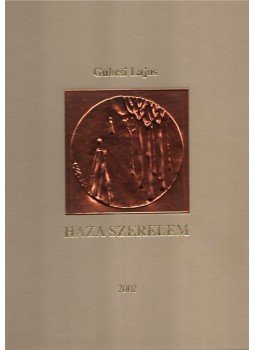 Gubcsi Lajos - Haza szerelem Gubcsi Lajos - Haza szerelem, Budapest 2002 antikvár könyv
