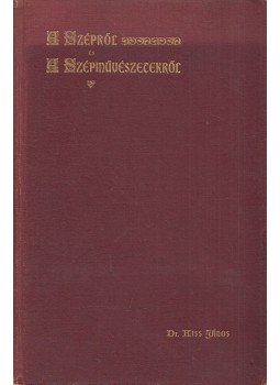 Dr. Kiss János - A szépről és a szépművészetekről, Budapest 1904 antikvár könyv