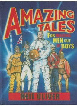 Neil Oliver - Amazing Tales for Making Men out of Boys Neil Oliver - Amazing Tales for Making Men out of Boys, London 2008 antikvár könyv