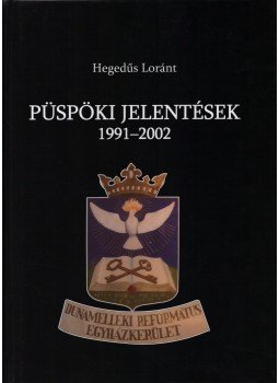 Hegedűs Loránt - Püspöki jelentések 1991-2002 Hegedűs Loránt - Püspöki jelentések 1991-2002, Budapest 2007 antikvár könyv