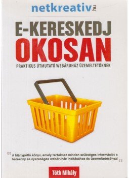 Tóth Mihály - E-kereskedj okosan Tóth Mihály - E-kereskedj okosan, Százhalombatta 2011 antikvár könyv
