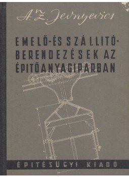 A. Z. Jevnyevics - Emelő- és szállítóberendezések az építőanyagiparban, Budapest 1953 antikvár könyv