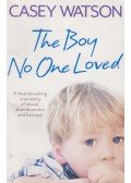 Casey Watson - The Boy No One Loved