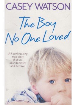Casey Watson - The Boy No One Loved Casey Watson - The Boy No One Loved, London 2011 antikvár könyv