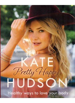 Kate Hudson - Pretty Happy: The Healthy Way to Love Your Body, London 2016 antikvár könyv