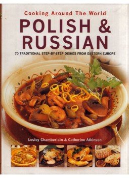 Lesley Chamberlain, Catherine Atkinson - Cooking Around the World: Polish and Russian Lesley Chamberlain, Catherine Atkinson - Cooking Around the World: Polish and Russian, London 2006 antikvár könyv