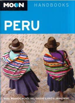 Ross Wehner, Renée del Gaudio, Kazia Jankowski - Moon Handbooks: Peru Ross Wehner, Renée del Gaudio, Kazia Jankowski - Moon Handbooks: Peru, Berkeley, California 2007 antikvár könyv